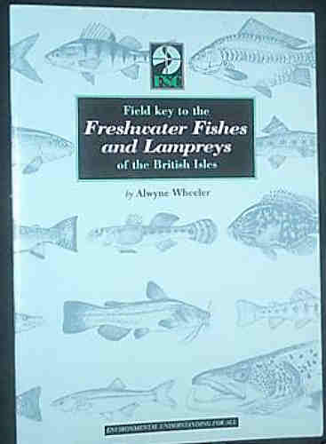 FIELD GUIDE TO THE FRESHWATER FISHES AND LAMPREYS OF THE BRITISH ISLES by Alwyne Wheeler