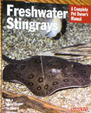 FRESHWATER STINGRAYS : A COMPLETE PET OWNERS MANUAL by Richard Ross, M.D