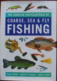 THE CONCISE ENCYCLOPEDIA OF COARSE, SEA and FLY FISHING by Alan Yates,