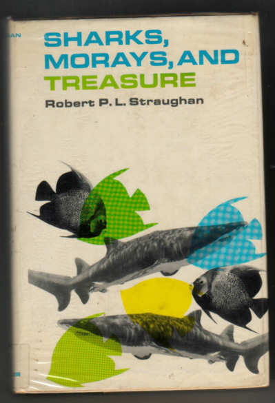 sHARKS,MORAYS AND TREASURE  R.P.L.(Bob) Straughan