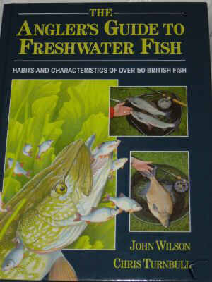 THE ANGLER'S GUIDE TO FRESHWATER FISH, HABITS AND CHARACTERISTICS OF OVER 50 BRITISH FISH. BY JOHN WILSON AND CHRIS TURNBULL, PUBLISHED BY BOXTREE. IT IS A HARDBACK AND IN AS NEW CONDITION INSIDE AND OUT.