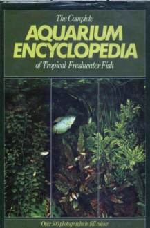 The Complete Aquarium Encyclopedia of Tropical Freshwater Fish