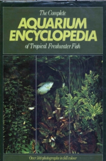 The Complete Aquarium Encyclopedia of Tropical Freshwater Fish  