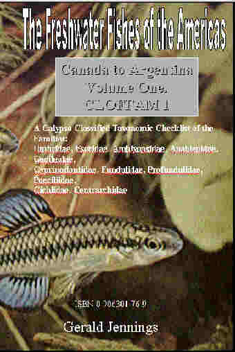 The Freshwater Fishes of the Americas. Canada to Argentina  Volume One. Taxonomic Classification.