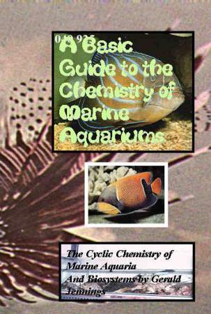 A Basic Guide to the Chemistry of Marine Aquariums. The Cyclic Chemistry of Marine Aquaria 