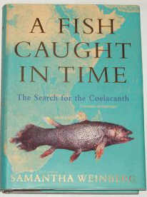 A Fish Caught in Time. The search for the Coelacanth   